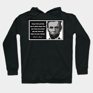 Lincoln Quote: "Stand with him while he is right..." Hoodie